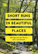 Short Runs in Beautiful Places : 100 Spectacular Routes-9781911657040