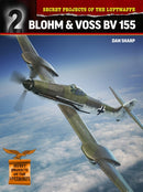 Secret Projects of the Luftwaffe: : Blohm & Voss BV 155-9781911658320