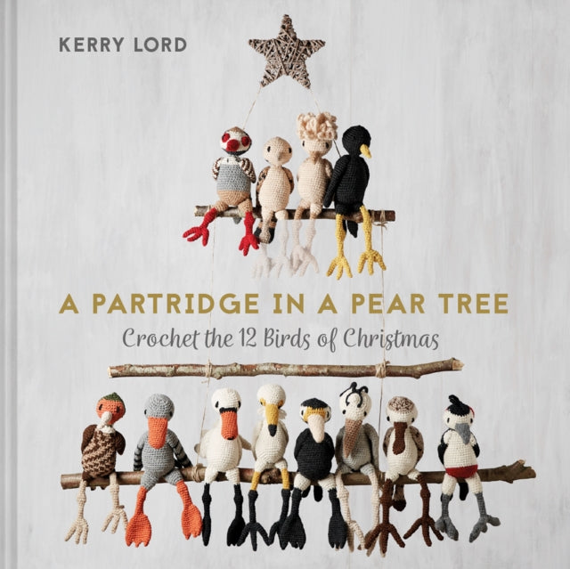 A Partridge in a Pear Tree : Crochet the 12 Birds of Christmas-9781911663263