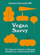 Vegan Savvy : The Expert's Guide to Nutrition on a Plant-Based Diet-9781911663416