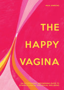 The Happy Vagina : An Entertaining, Empowering Guide to Gynaecological and Sexual Wellbeing-9781911663850