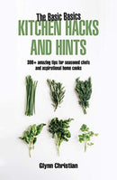 The Basic Basics Kitchen Hacks and Hints : 350+ amazing tips for seasoned chefs and aspirational cooks-9781911667100