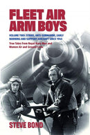 Fleet Air Arm Boys : Volume Two: Strike, Anti-Submarine, Early Warning and Support Aircraft since 1945 True Tales from Royal Navy Men and Women Air and Ground Crew-9781911667179