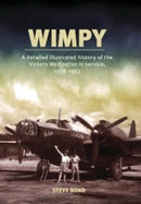 Wimpy : A Detailed Illustrated History of the Vickers Wellington in service, 1938-1953-9781911667216