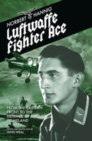Luftwaffe Fighter Ace : From the Eastern Front to the Defence of the Homeland-9781911667223