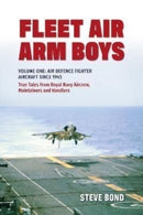 Fleet Air Arm Boys : Volume One: Air Defence Fighter Aircraft Since 1945 True Tales From Royal Navy Aircrew, Maintainers and Handlers-9781911667315