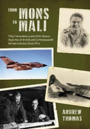 From Mons to Mali : Fifty Extraordinary and Little-Known Vignettes of British and Commonwealth Airmen in Action since 1914-9781911667407