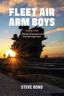 Fleet Air Arm Boys : Volume Four: A Lifetime of Reminiscences from the Flight Deck-9781911667438