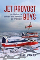 Jet Provost Boys : True Tales from the Operators of the Jet Provost and Strikemaster-9781911667445