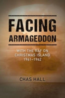 Facing Armageddon : With the RAF on Christmas Island 1961-1962-9781911667889