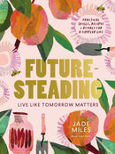 Futuresteading : Live like tomorrow matters: Practical skills, recipes and rituals for a simpler life-9781911668268