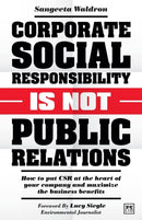 Corporate Social Responsibility is Not Public Relations : How to put CSR at the heart of your company and maximize the business benefits-9781911671428
