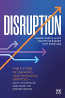 Disruption : The future of banking and financial services - how to navigate and seize the opportunities-9781911671480