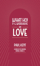 What Ho! P. G. Wodehouse on Love