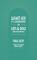 What Ho! P. G. Wodehouse on Cats & Dogs