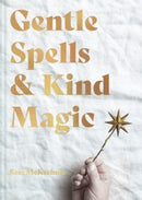 Gentle Spells & Kind Magic : Gentle spells & kind magic-9781911682103
