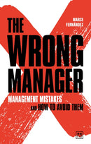 The Wrong Manager : Management mistakes and how to avoid them-9781911687368