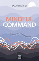 Mindful Command : The Way of the Evolving Leader - HIGHLY COMMENDED LEADERSHIP BOOK OF 2024-9781911687467