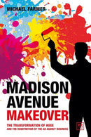 Madison Avenue Makeover : The transformation of Huge and the redefinition of the ad agency business-9781911687641