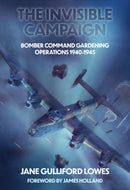 The Invisible Campaign : Bomber Command Gardening Operations 1940-1945-9781911704287