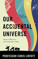 Our Accidental Universe : Stories of Discovery from Asteroids to Aliens-9781911709183