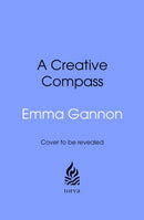A Creative Compass : An Intuitive Way to Navigate a Creative Life-9781911709237