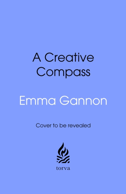 A Creative Compass : An Intuitive Way to Navigate a Creative Life-9781911709237
