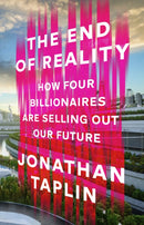 The End of Reality : How four billionaires are selling out our future-9781911709497