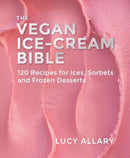 The Vegan Ice Cream Bible : 120 Recipes for Ices, Sorbets and Frozen Desserts-9781911714088