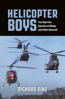 Helicopter Boys : True Tales from Operators of Military and Civilian Rotorcraft-9781911714149
