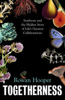 Togetherness : Symbiosis and the Hidden Story of Life's Greatest Collaborations-9781911717140