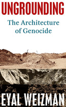Ungrounding : The Architecture of Genocide-9781911717331