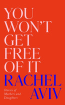 You Won't Get Free of It : Stories of Mothers and Daughters-9781911717645