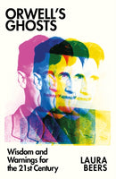 Orwell's Ghosts : Wisdom and Warnings for the 21st Century-9781911723028