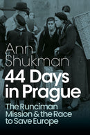 44 Days in Prague : The Runciman Mission and the Race to Save Europe-9781911723042
