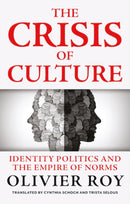 The Crisis of Culture : Identity Politics and the Empire of Norms-9781911723059