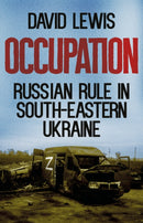 Occupation : Russian Rule in South-Eastern Ukraine-9781911723080