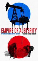 Empire of Austerity : Russia and the Breaking of Eurasia-9781911723127