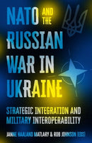 NATO and the Russian War in Ukraine : Strategic Integration and Military Interoperability-9781911723141