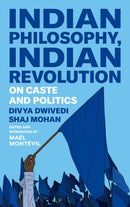 Indian Philosophy, Indian Revolution : On Caste and Politics-9781911723233