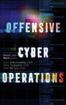 Offensive Cyber Operations : Understanding Intangible Warfare-9781911723325