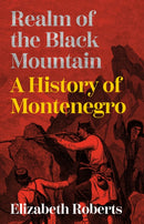 Realm of the Black Mountain : A History of Montenegro-9781911723332