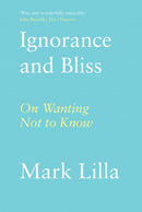 Ignorance and Bliss : On Wanting Not to Know-9781911723523
