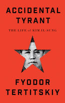 Accidental Tyrant : The Life of Kim Il-sung-9781911723547