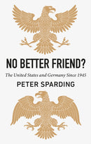 No Better Friend? : The United States and Germany Since 1945-9781911723714