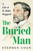 The Buried Man : A Life of H. Rider Haggard-9781911723752