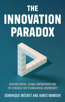 The Innovation Paradox : Venture Capital, Global Partnerships and the Struggle for Technological Sovereignty-9781911723813