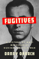 Fugitives : A History of Nazi Mercenaries During the Cold War-9781911723868