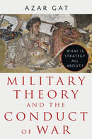 Military Theory and the Conduct of War : What Is Strategy All About?-9781911723936
