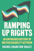 Ramping Up Rights : An Unfinished History of British Disability Activism-9781911723950